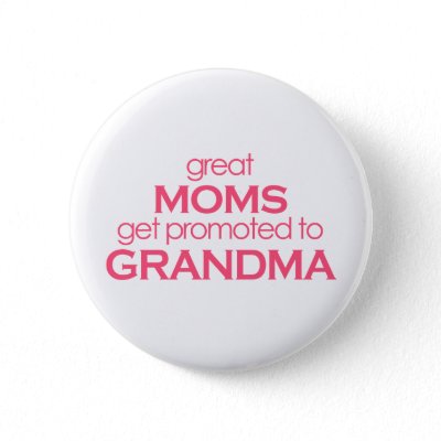 Great Moms Get Promoted to Grandma Pins