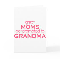 Great Moms Get Promoted to Grandma Cards