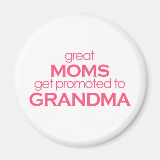 Great Moms Get Promoted to Grandma Refrigerator Magnet