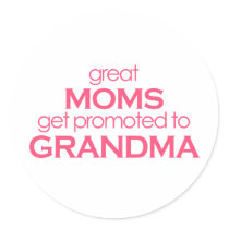 Great Moms Get Promoted to Grandma Sticker