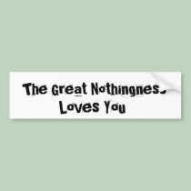 Great Nothingness Loves You bumper stickers