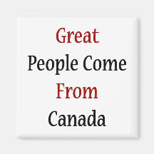Great People Come From Canada Fridge Magnets