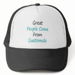 Great People Come From Guatemala hats