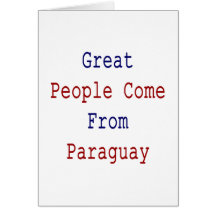 Great People Come From Paraguay Greeting Cards