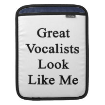 Great Vocalists Look Like Me iPad Sleeves