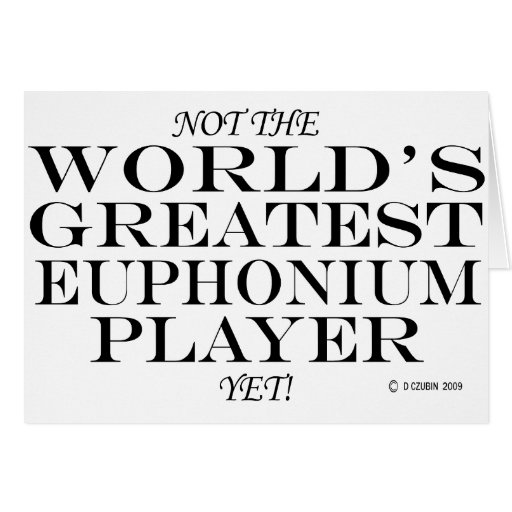 Greatest Euphonium Player Yet Greeting Cards