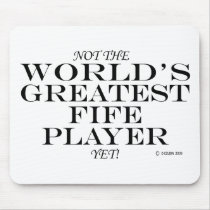 Greatest Fife Player Yet mousepads by Awesome_Musician Greatest Fife Player Yet mousepads