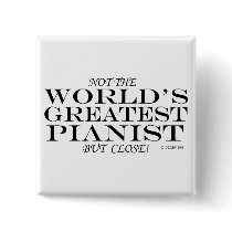 Greatest Pianist Close Pinback Buttons