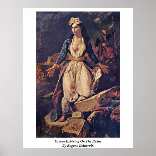 Greece Expiring On The Ruins By Eugene Delacroix Poster