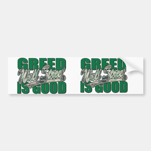 Greed-Is-Good Bumper Sticker
