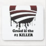 GREED IS THE NUMBER 1 KILLER MOUSE PADS