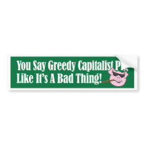 Greedy Capitalist Pig Bumper Stickers