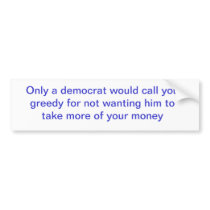 Greedy politicians bumper sticker