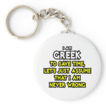 Greek...Assume I Am Never Wrong Keychain