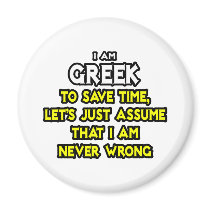 Greek...Assume I Am Never Wrong Refrigerator Magnets