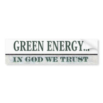 Green Energy... In God We Trust Bumper Sticker