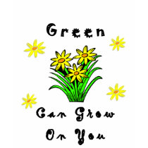 Green Grows On You t-shirts by politicalgirl Green Grows On You t-shirts