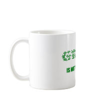GREEN IS NOT JUST A COLOR mugs