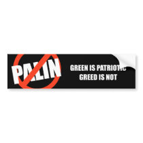 Green is Patriotic. Greed is not Bumper Stickers