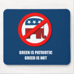 Green is Patriotic. Greed is not Mousepads