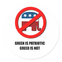 Green is Patriotic. Greed is not Stickers