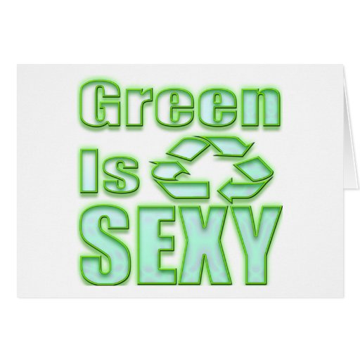 Green Is Sexy Recycle Symbol Greeting Card