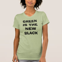 GREEN IS THE NEW BLACK t-shirts