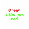 Green is the new red t-shirts