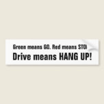 Green means GO. Red means STOP., Drive means HA... Bumper Stickers