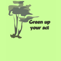 green up your act t-shirts by trish1968 green up your act t-shirts