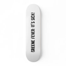 GREENE FEVER: IT'S SICK! skateboards by waynefever GREENE FEVER: IT'S SICK! skateboards