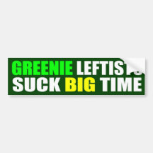Greenie Leftists Suck Big Time Bumper Sticker