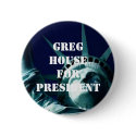 GREG HOUSE FOR PRESIDENT buttons