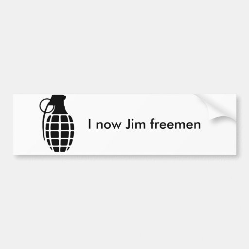 grenade, I now Jim  Bumper Sticker