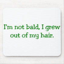 Grew Out of My Hair Mousepad