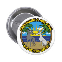 GREYHOUNDS ARE COOL AND OTHERS DROOL PINBACK BUTTON