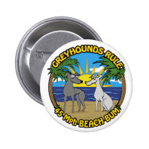 GREYHOUNDS RULE 45 Mph BEACH BUM Buttons