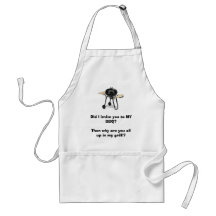 grill, Did I invite you to MY BBQ?Then why are ... Aprons