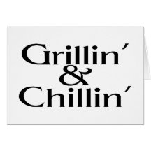 Grillin and Chillin Greeting Card