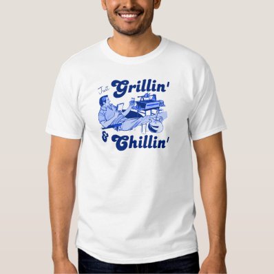 Grilling and Chilling Tee Shirt