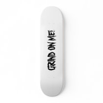 GRIND ON ME! skateboards by The_Rude_Boy_Ball GRIND ON ME! skateboards