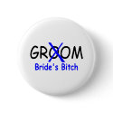 Groom (Brides Bitch) buttons by TeeZazzle Groom (Brides Bitch) buttons