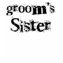 Groom's Sister Black Text t-shirts by weddingsareus Groom's Sister Black Text t-shirts