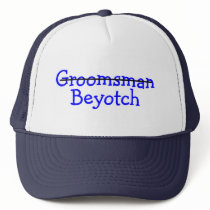 Groomsman Beyotch Trucker Hat