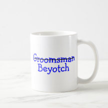 Groomsman Beyotch Mugs