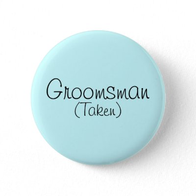 Groomsman (Taken) Pin