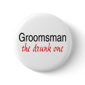 Groomsman (The Drunk One) buttons by WeddingZazzle Groomsman (The Drunk One) buttons