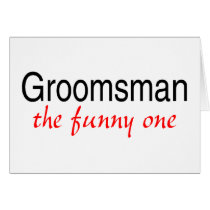 Groomsman The Funny One Cards