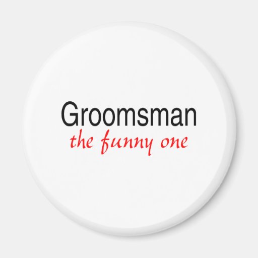 Groomsman The Funny One Magnets