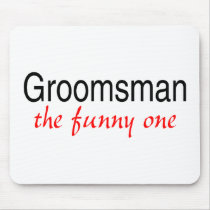 Groomsman The Funny One Mouse Pad